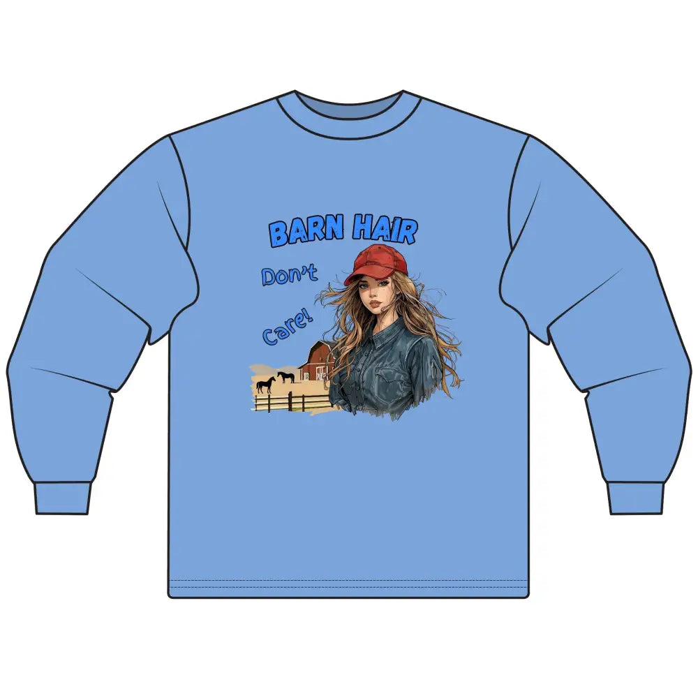 Barn Hair Don’t Care Long Sleeve T-Shirt Funny Shirt Casual Farm Wear - S / Carolina Blue - T-Shirt