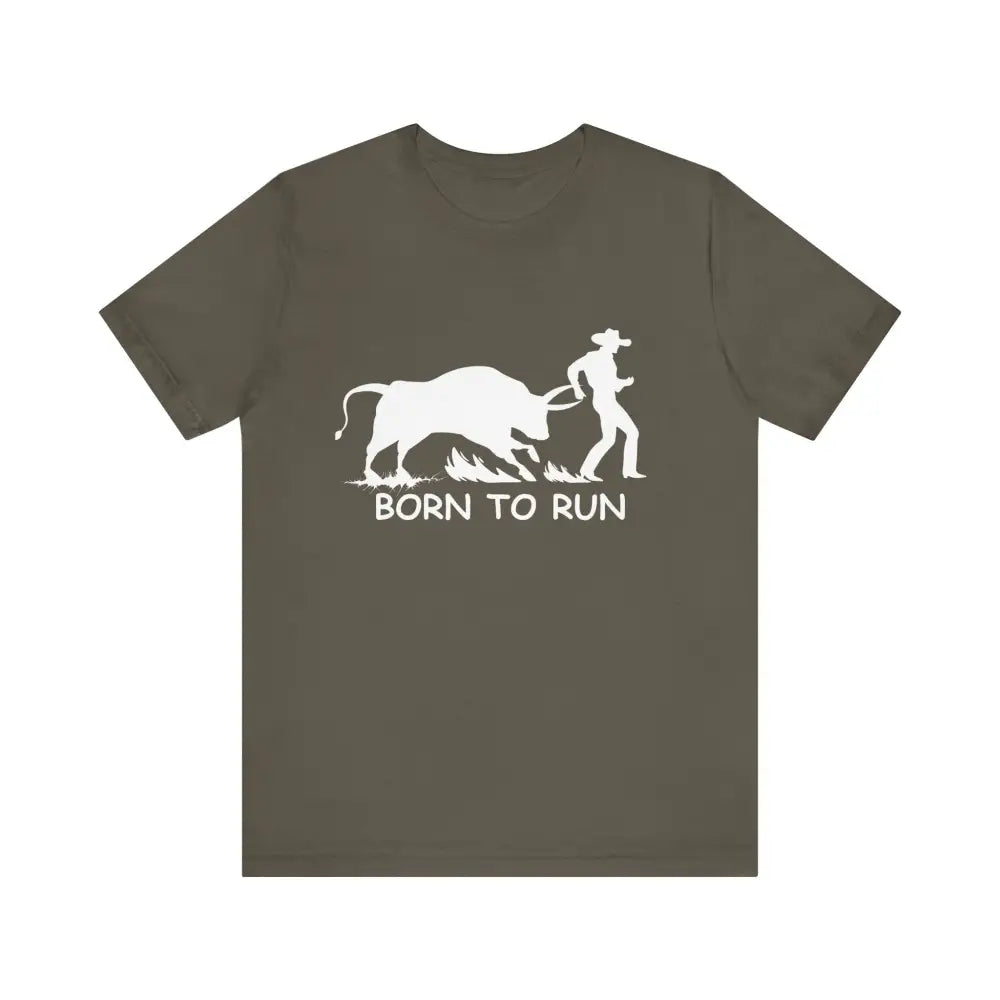 Born to Run Unisex Jersey Short Sleeve Tee Rodeo Shirt Western Wear Rodeo Apparel - Army / XS - T-Shirt