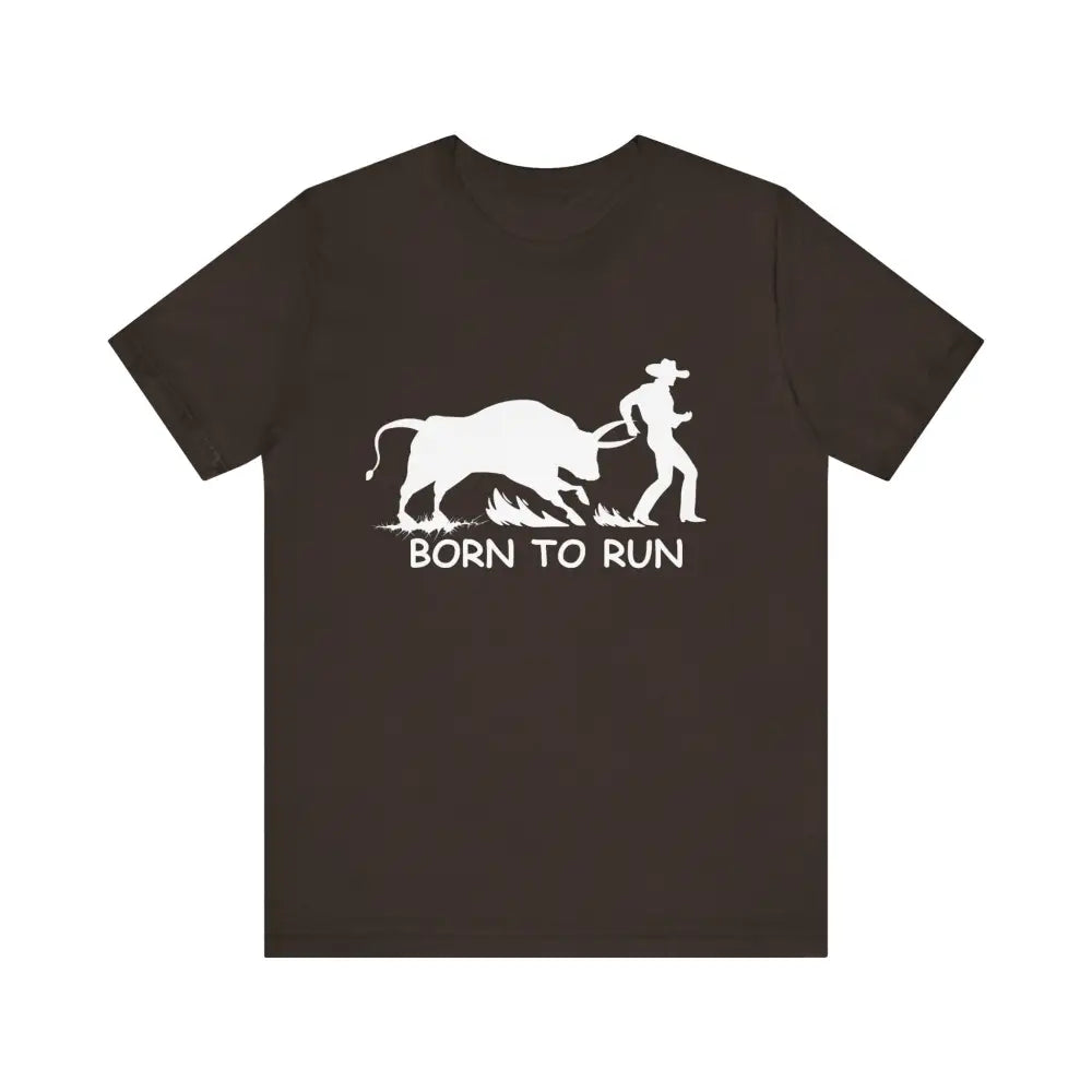 Born to Run Unisex Jersey Short Sleeve Tee Rodeo Shirt Western Wear Rodeo Apparel - Brown / XS - T-Shirt