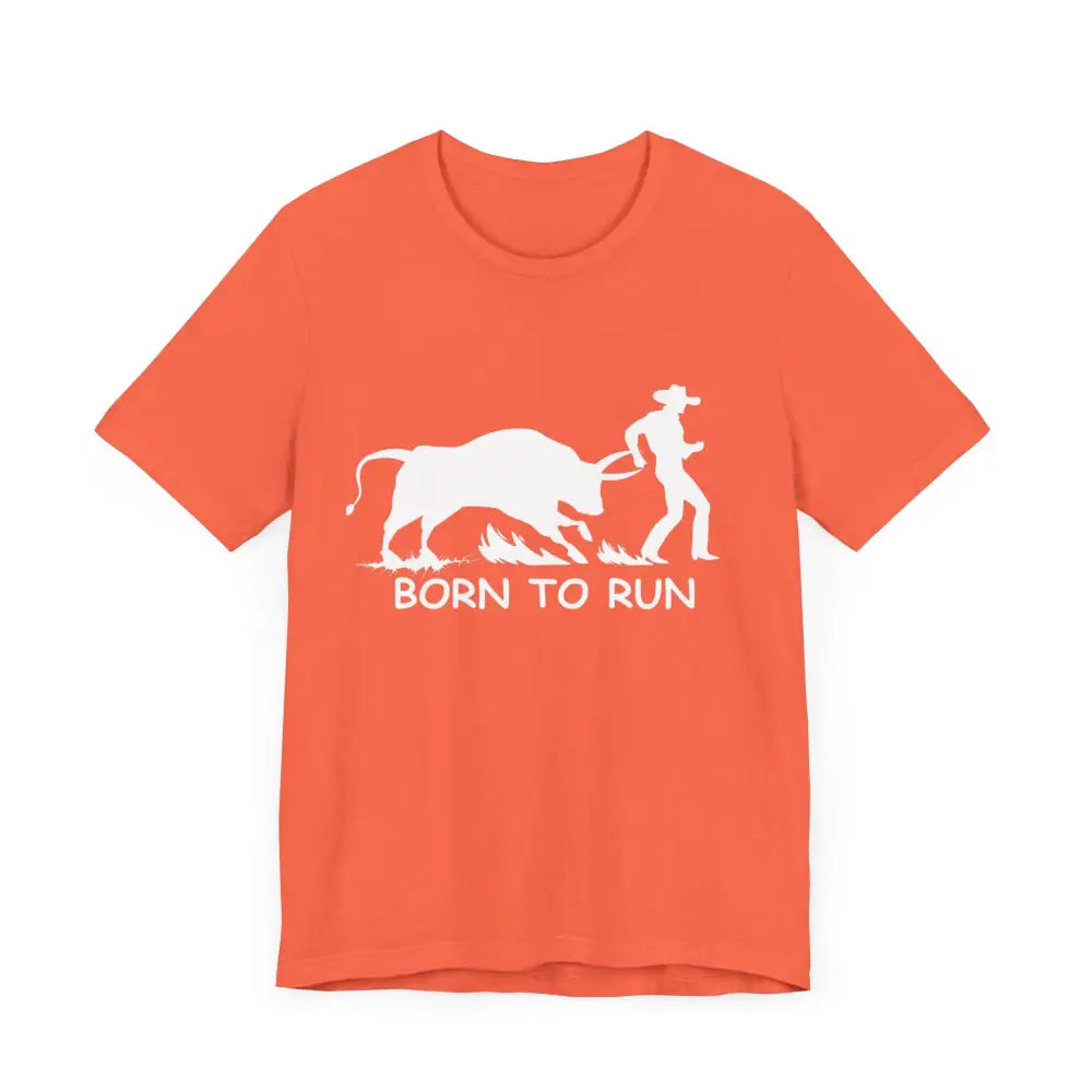Born to Run Unisex Jersey Short Sleeve Tee Rodeo Shirt Western Wear Rodeo Apparel - T-Shirt