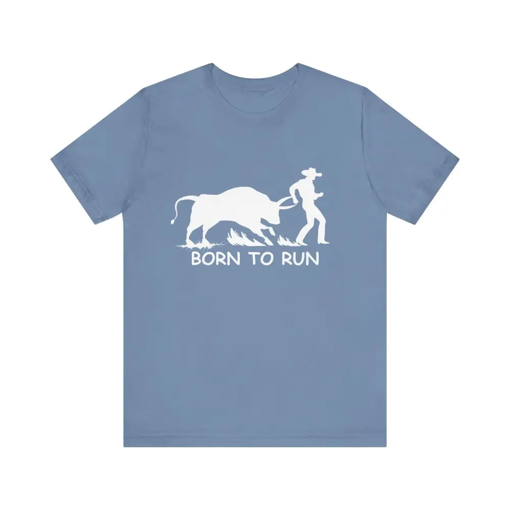 Born to Run Unisex Jersey Short Sleeve Tee Rodeo Shirt Western Wear Rodeo Apparel - Steel Blue / XS - T-Shirt