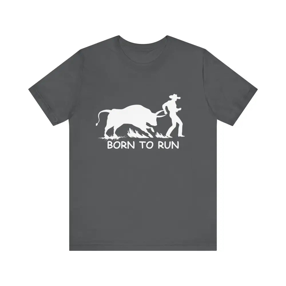 Born to Run Unisex Jersey Short Sleeve Tee Rodeo Shirt Western Wear Rodeo Apparel - Asphalt / XS - T-Shirt
