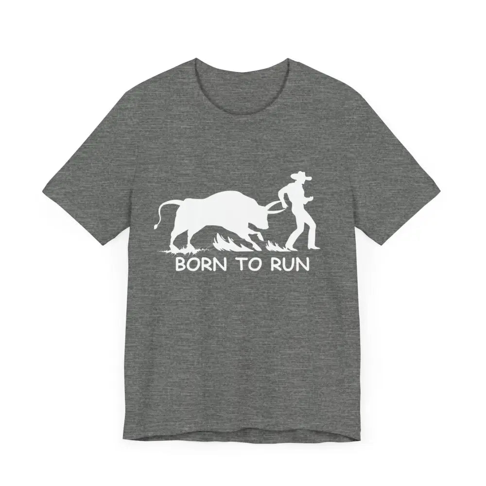 Born to Run Unisex Jersey Short Sleeve Tee Rodeo Shirt Western Wear Rodeo Apparel - T-Shirt