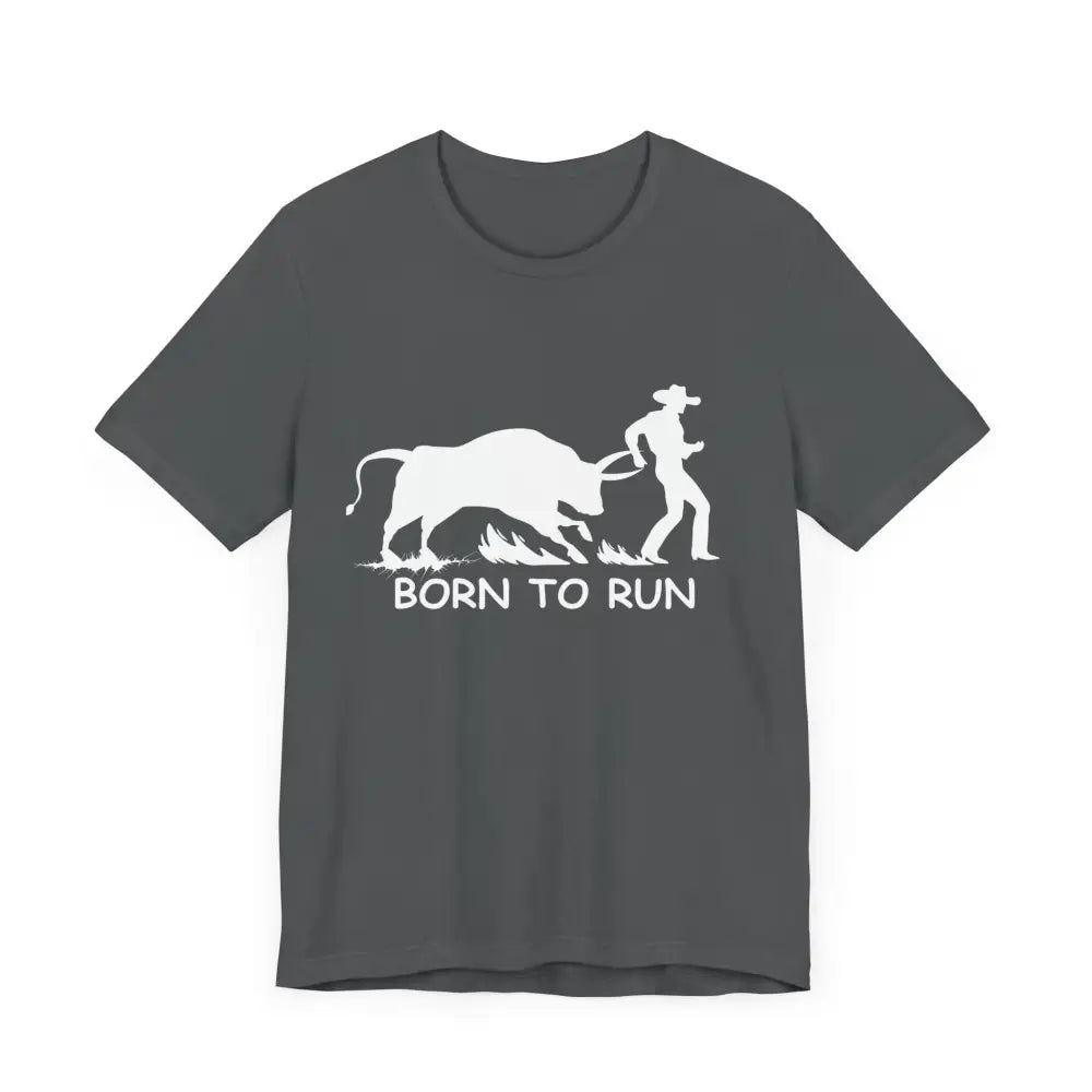 Born to Run Unisex Jersey Short Sleeve Tee Rodeo Shirt Western Wear Rodeo Apparel - T-Shirt