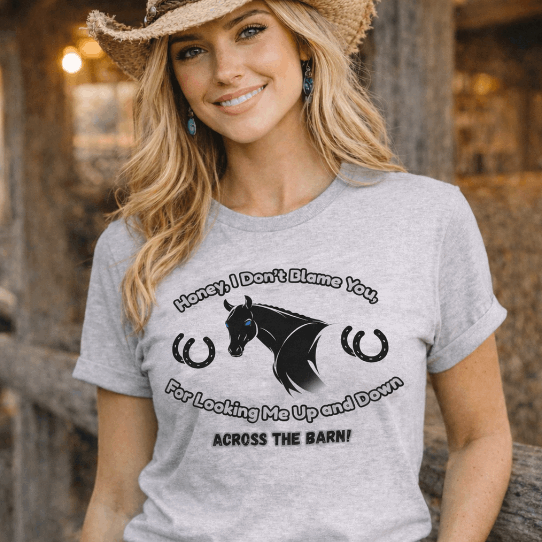 Honey I Don't Blame You, Cowgirl Tees, Horse Lover Apparel