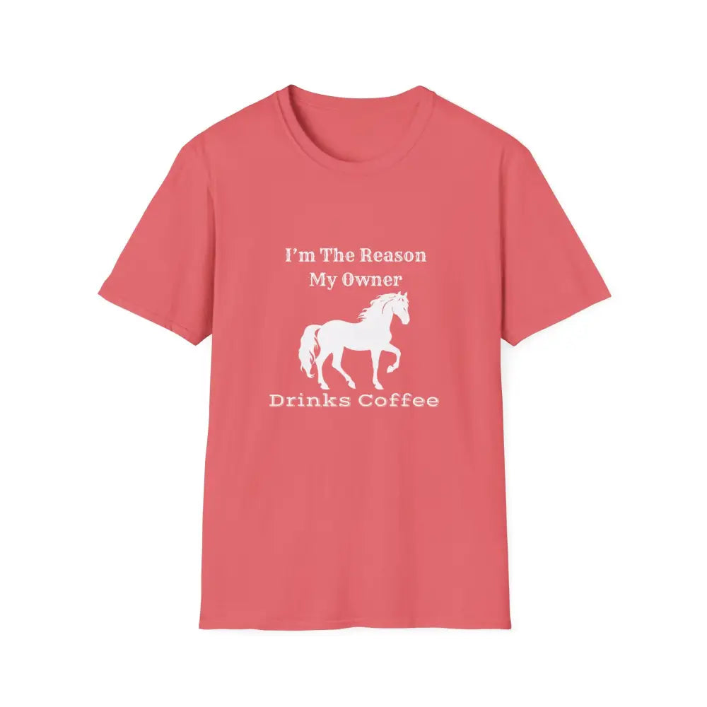 Horse Lover Soft Style T-Shirt I’m the Reason You Drink Coffee - Casual Country Life - S / Coral Silk - T-Shirt