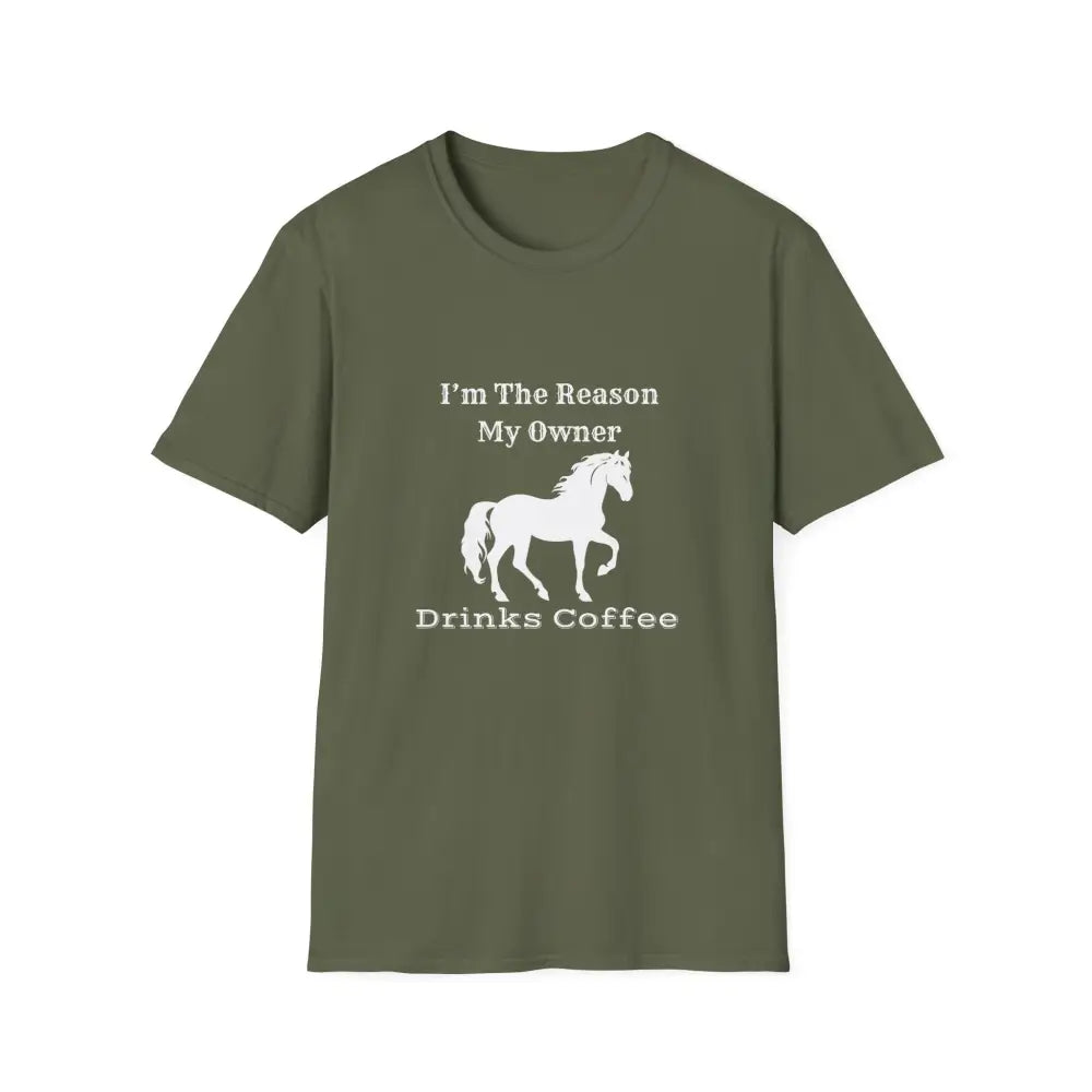 Horse Lover Soft Style T-Shirt I’m the Reason You Drink Coffee - Casual Country Life - S / Military Green - T-Shirt