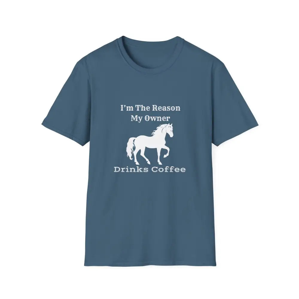 Horse Lover Soft Style T-Shirt I’m the Reason You Drink Coffee - Casual Country Life - S / Indigo Blue - T-Shirt