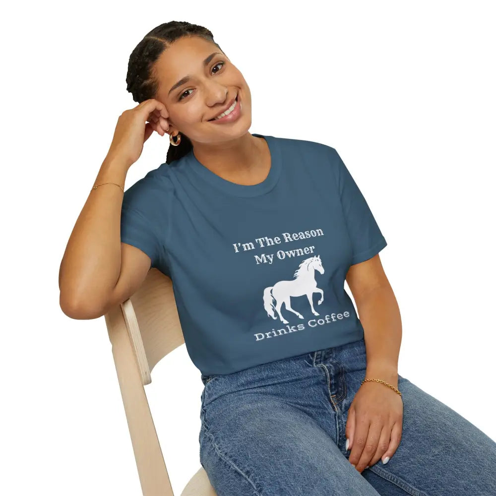 Horse Lover Soft Style T-Shirt I’m the Reason You Drink Coffee - Casual Country Life - T-Shirt