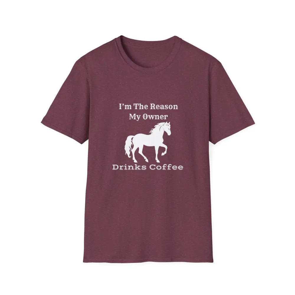 Horse Lover Soft Style T-Shirt I’m the Reason You Drink Coffee - Casual Country Life - S / Heather Maroon - T-Shirt