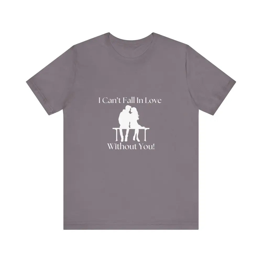 I Can’t Fall In Love Without You Unisex Jersey Short Sleeve T-Shirt - Storm / XS - T-Shirt
