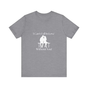 I Can’t Fall In Love Without You Unisex Jersey Short Sleeve T-Shirt - Heather Storm / XS - T-Shirt