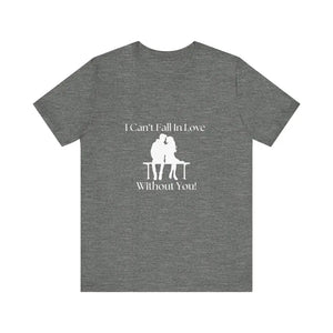 I Can’t Fall In Love Without You Unisex Jersey Short Sleeve T-Shirt - Deep Heather / XS - T-Shirt