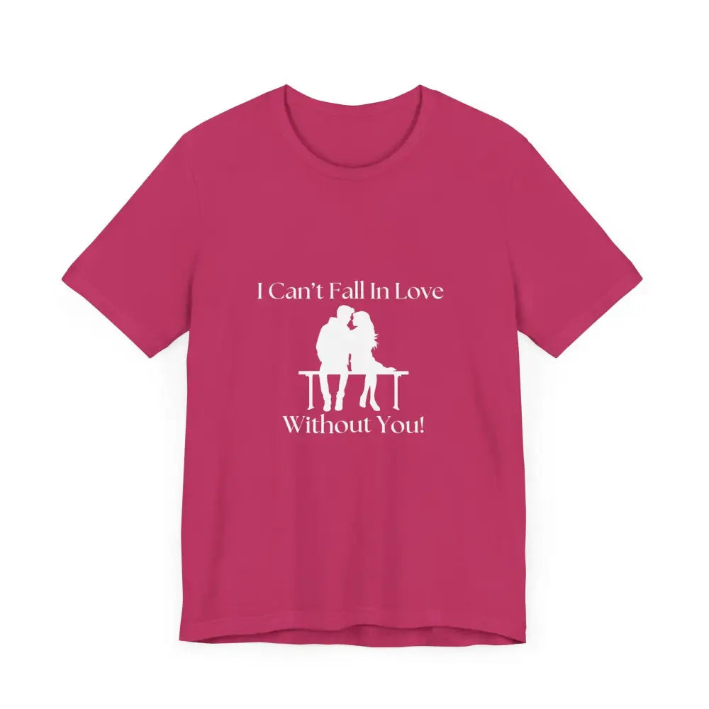 I Can’t Fall In Love Without You Unisex Jersey Short Sleeve T-Shirt - T-Shirt