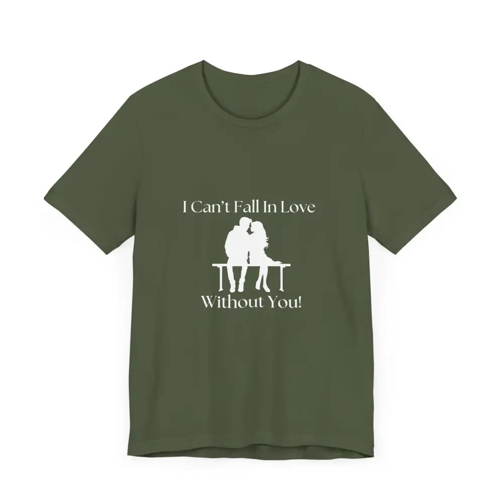 I Can’t Fall In Love Without You Unisex Jersey Short Sleeve T-Shirt - T-Shirt