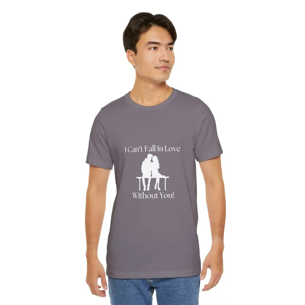 I Can’t Fall In Love Without You Unisex Jersey Short Sleeve T-Shirt - T-Shirt