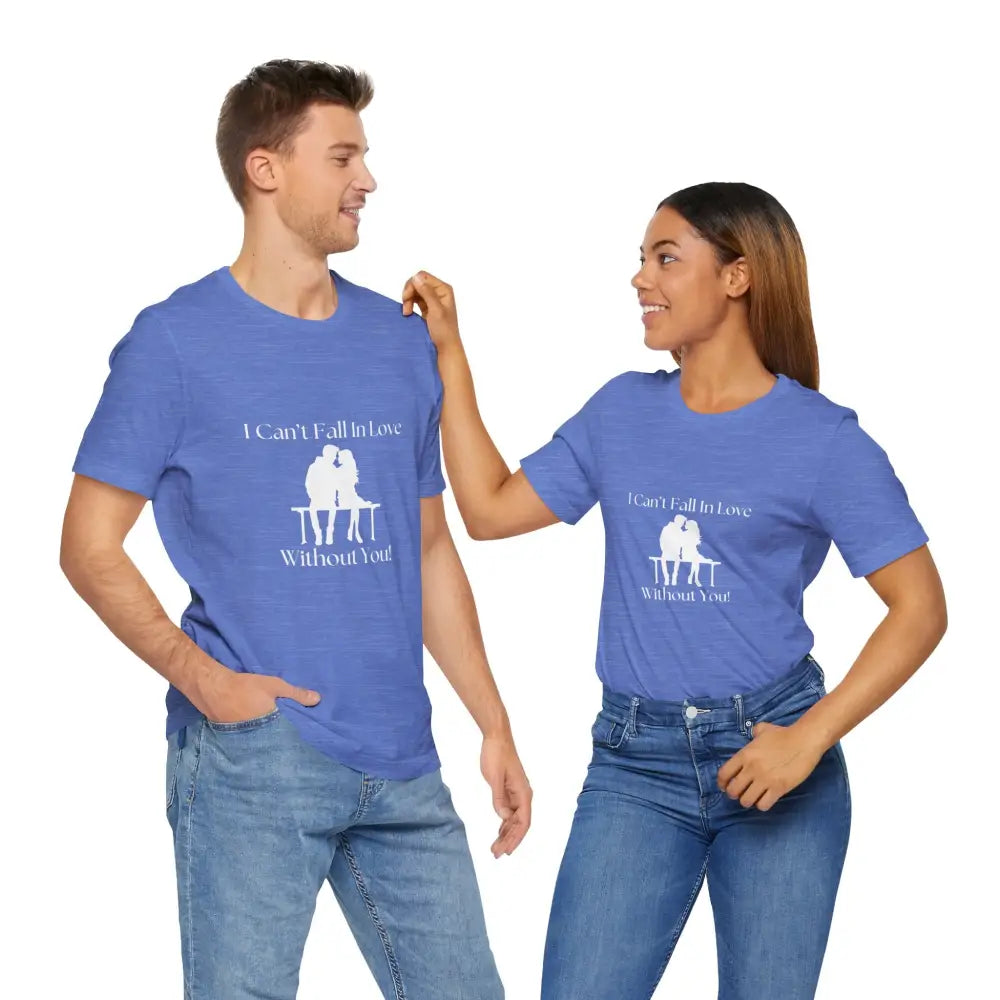 I Can’t Fall In Love Without You Unisex Jersey Short Sleeve T-Shirt - T-Shirt