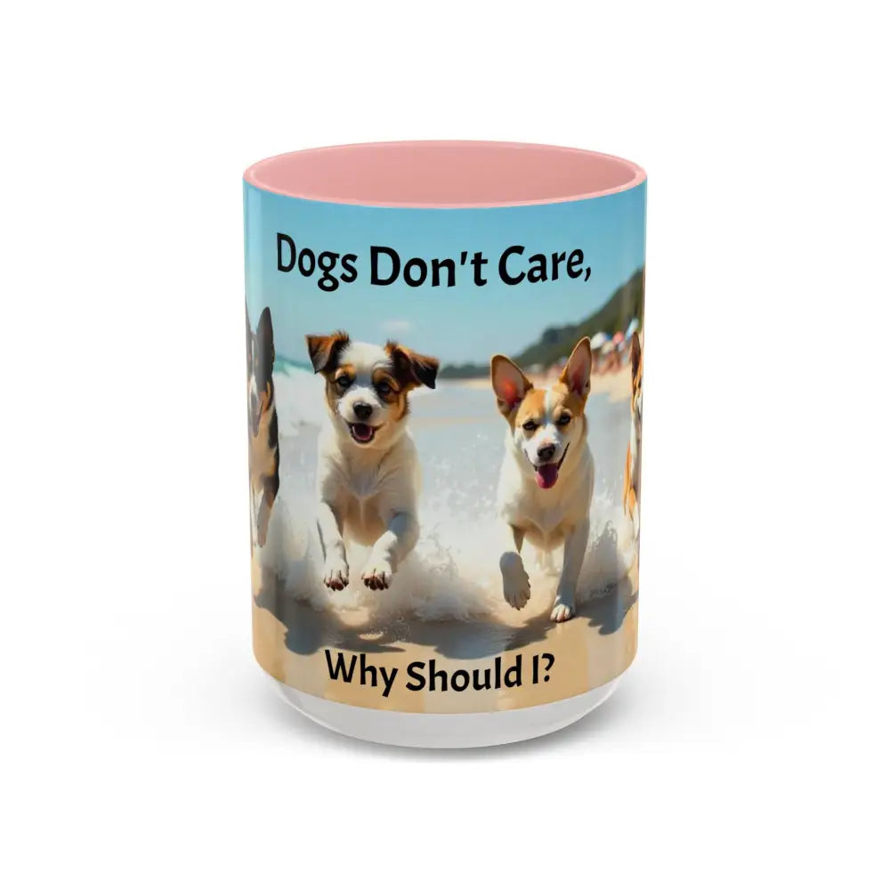 I love Dogs Coffee Mug Dogs Don’t Care Mug Beach Dog Best Gift Ideas for 2025 - 15oz / Pink - Mug