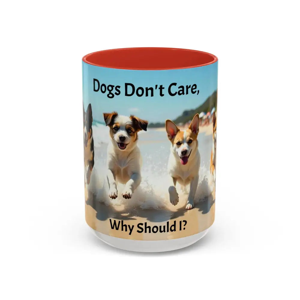 I love Dogs Coffee Mug Dogs Don’t Care Mug Beach Dog Best Gift Ideas for 2025 - 15oz / Red - Mug