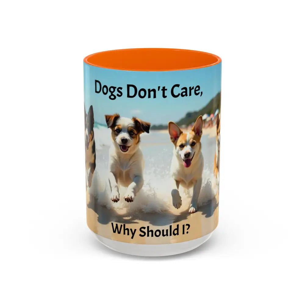 I love Dogs Coffee Mug Dogs Don’t Care Mug Beach Dog Best Gift Ideas for 2025 - 15oz / Orange - Mug