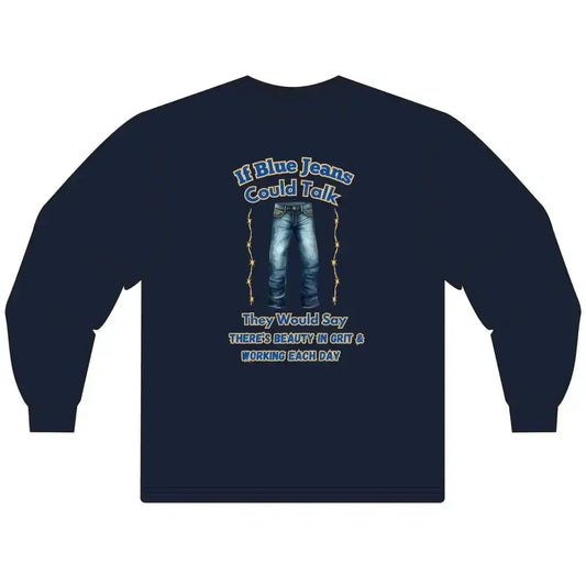 Cowboy Tees, If Blue Jeans Could Talk Farm Long Sleeve Shirt - The Best New Thing