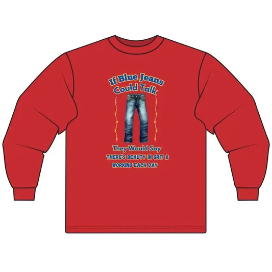 Cowboy Tees, If Blue Jeans Could Talk Farm Long Sleeve Shirt - The Best New Thing