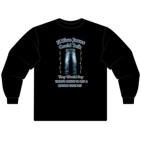 Cowboy Tees, If Blue Jeans Could Talk Farm Long Sleeve Shirt - The Best New Thing