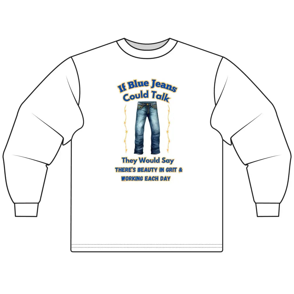 If Blue Jeans Could Talk Farm Long Sleeve Shirt Farmer’s apparel Cowboy Tees - S / White - T-Shirt