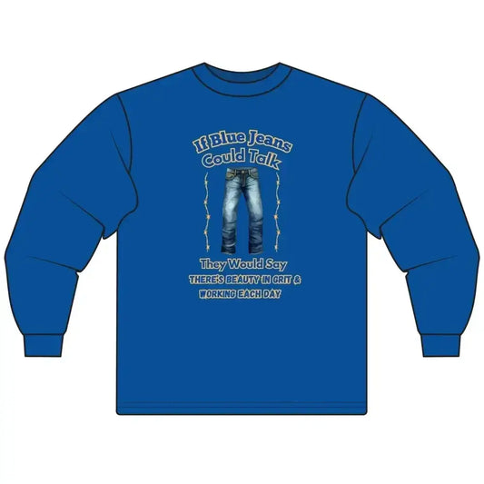 Cowboy Tees, If Blue Jeans Could Talk Farm Long Sleeve Shirt - The Best New Thing