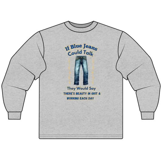Cowboy Tees, If Blue Jeans Could Talk Farm Long Sleeve Shirt - The Best New Thing