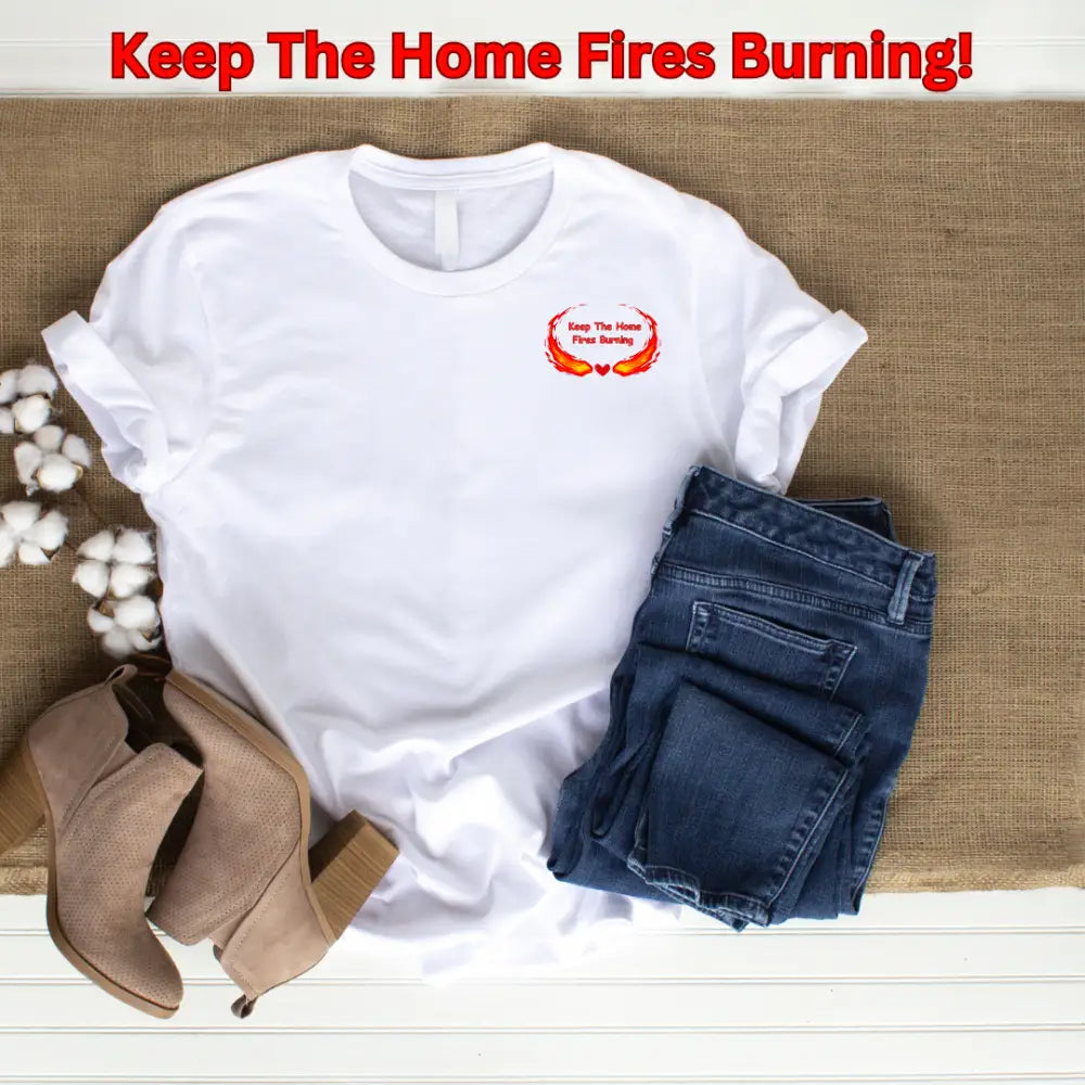 Love T-Shirt Anniversary Keep the Home Fires Burning Shirt Valentines Gift Romance Gift - T-Shirt