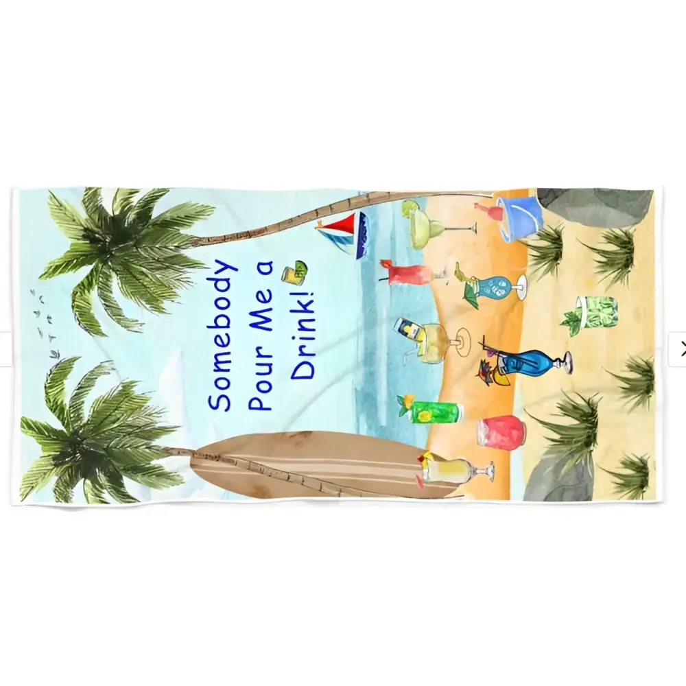 Luxurious and Fun Beach Towel Somebody Pour Me a Drink 36’’ x 72’’ 36’’ × 72’’ Home Decor