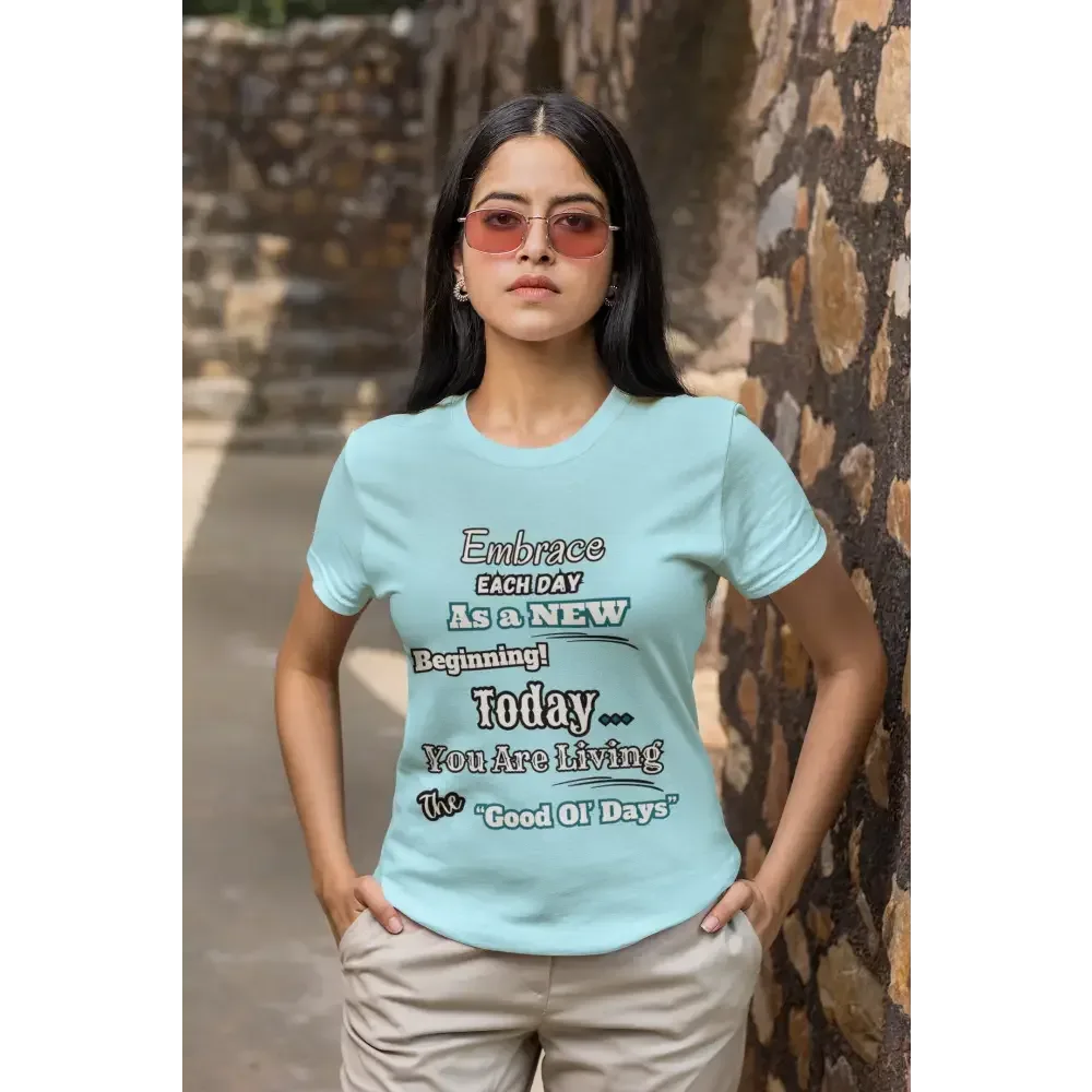 Motivational T-Shirt, Embrace Each Day Inspirational Tee, Good Ol Days, Soft Tees - The Best New Thing