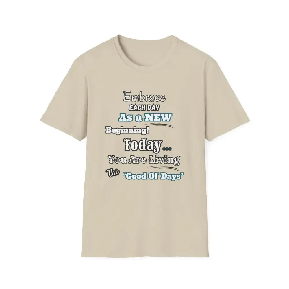 Motivational T-Shirt, Embrace Each Day Inspirational Tee, Good Ol Days, Soft Tees - The Best New Thing