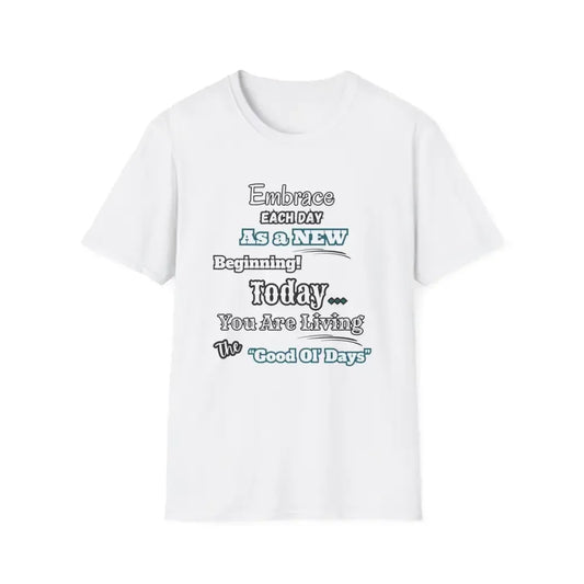 Motivational T-Shirt, Embrace Each Day Inspirational Tee, Good Ol Days, Soft Tees - The Best New Thing