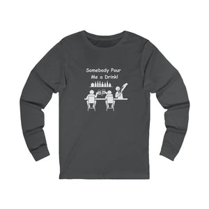 Somebody Pour Me A Drink Unisex Jersey Long Sleeve Tee The Perfect Party Gift - S / Asphalt - Long-sleeve